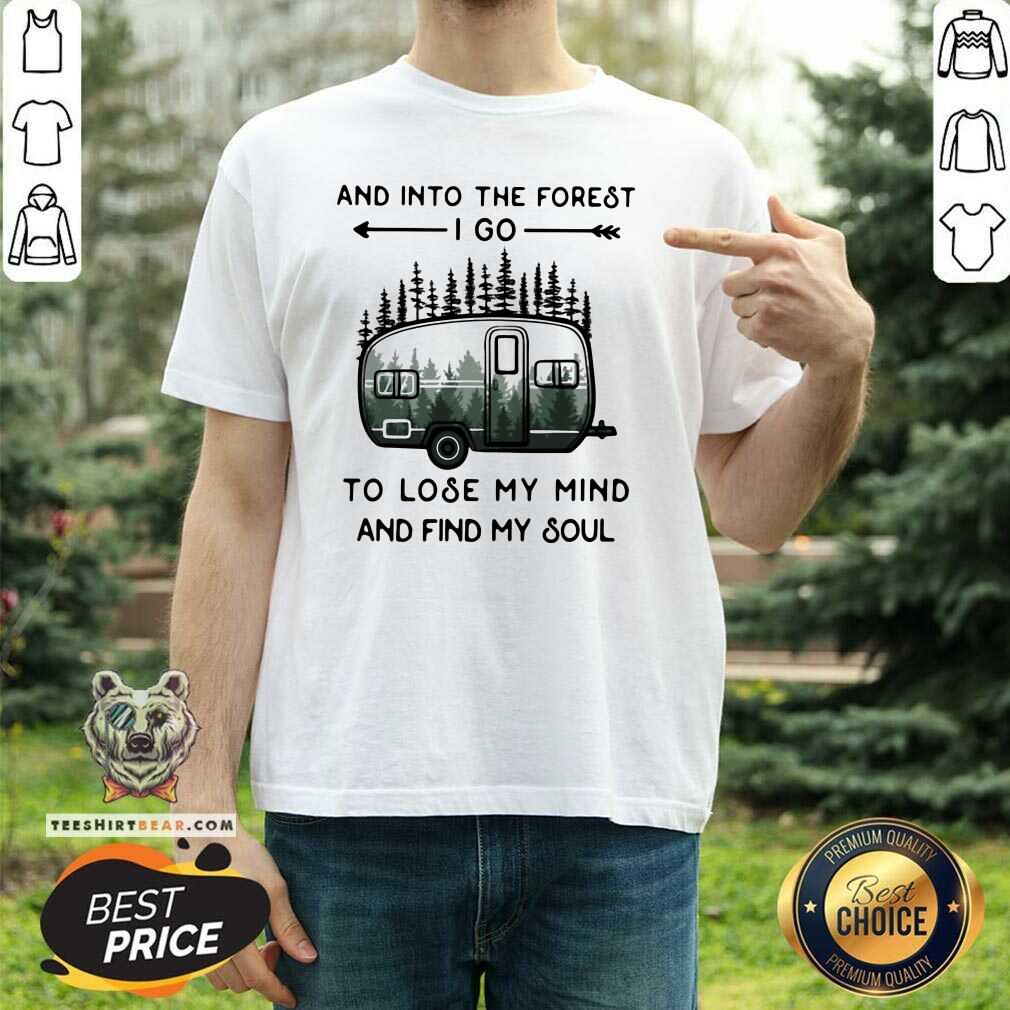 Into The Forest To Lose My Mind And Find My Soul 14 Shirt
