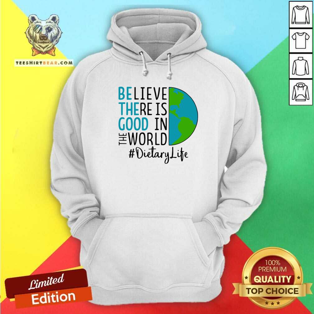 intrigued-be-the-good-believe-there-is-good-in-the-world-dietary-life-2021-hoodie.jpg