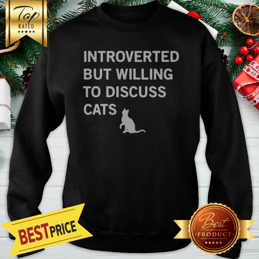 Introverted But Willing To Discuss Cats Shirt