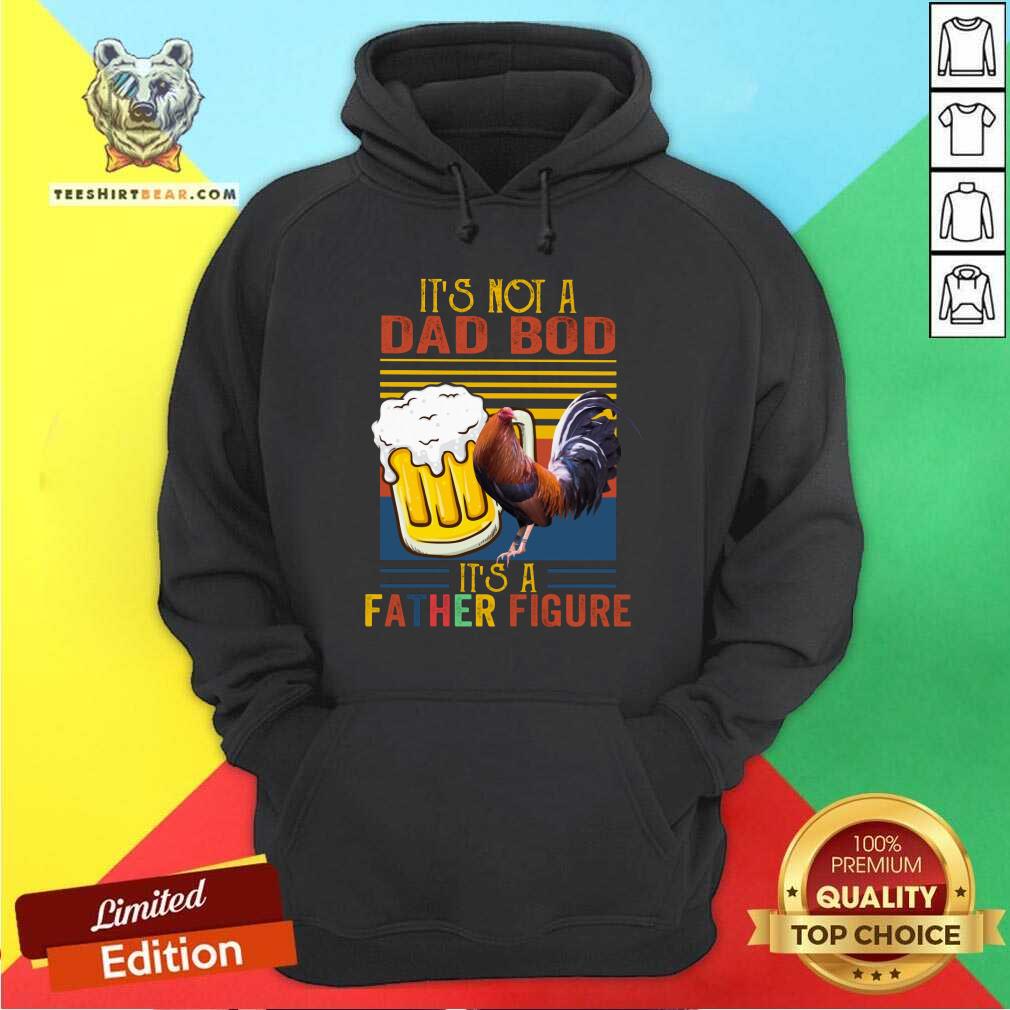 It Is Not A Dad Bod It Is A Father Figure Beer Chicken Shirt