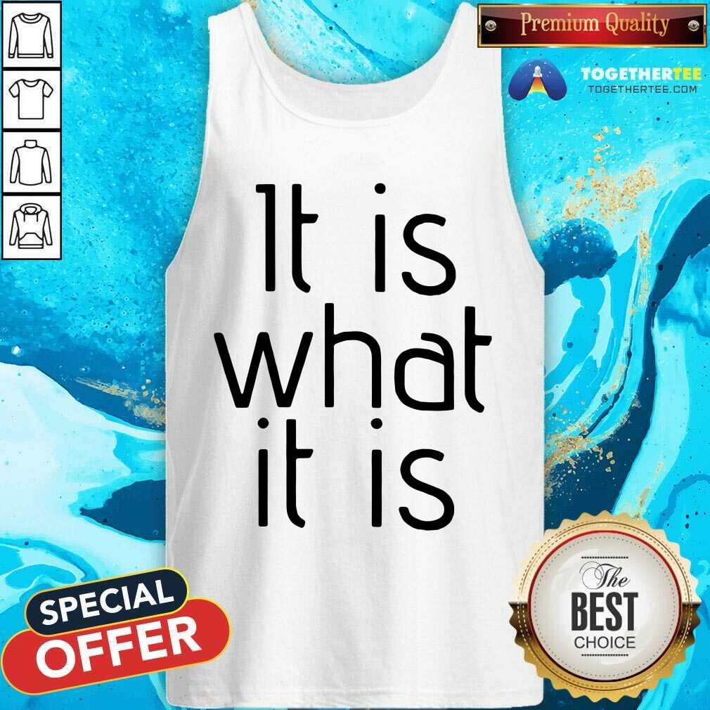 It Is What It Is Shirt