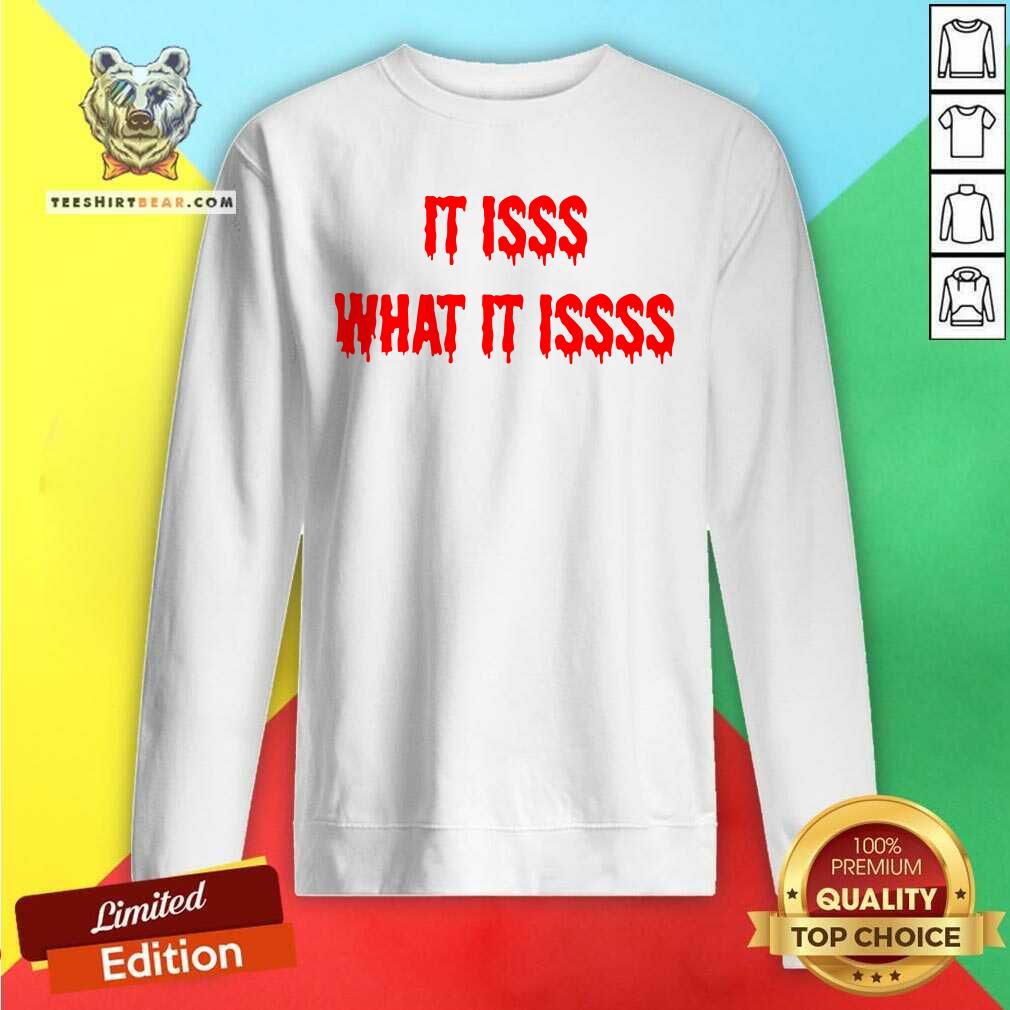 It Isss What It Issss Shirt