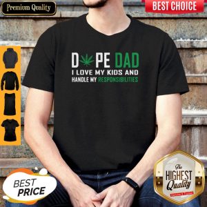 Weed Dope Dad I Love My Kids And Handle My Responsibilities Shirt