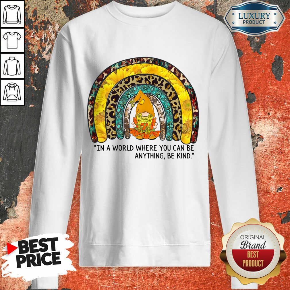 In A World Where You Can Be Anything Be Kind Shirt