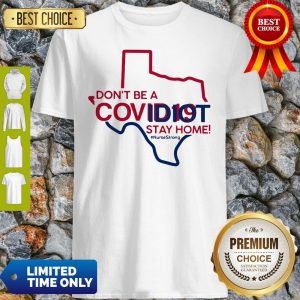 Texas Don't Be A Covid-19 Covidiot Stay Home Nursestrong Shirt
