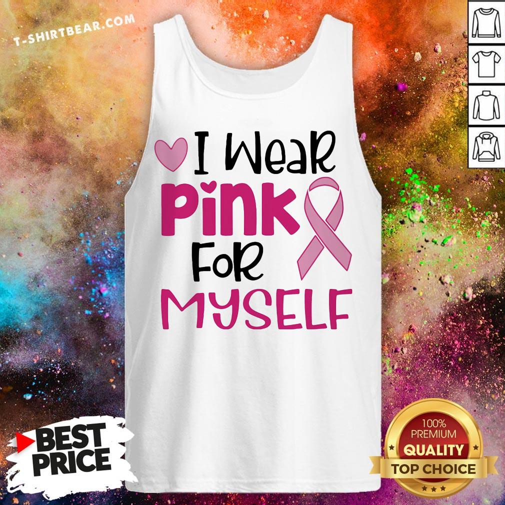 I Wear Pink For Myself Breast Cancer Awareness Ribbon Heart Shirt