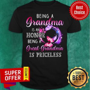 Being A Grandma Is An Honor Great Grandma Is Priceless Shirt