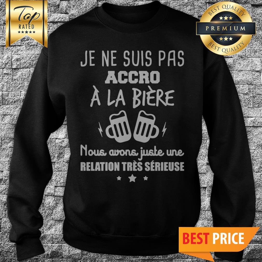 Je Ne Suis Pas Accro À La Bière shirt