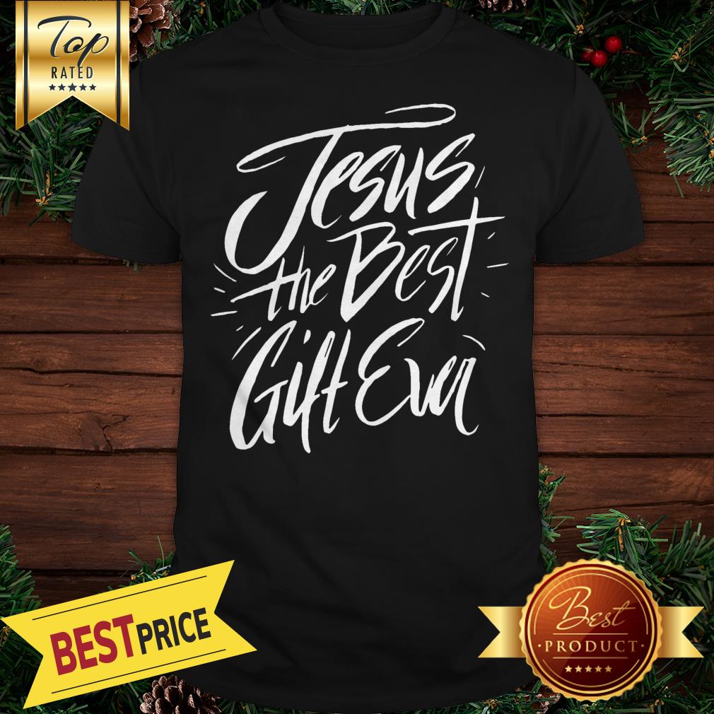 Jesus Best Gift Ever Shirt