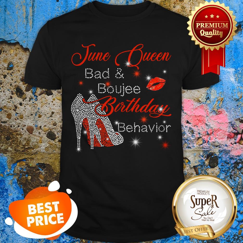 June Queen Bad And Boujee Birthday Behavior Shirt