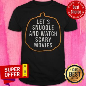Official Let's Snuggle And Watch Scary Movies Shirt