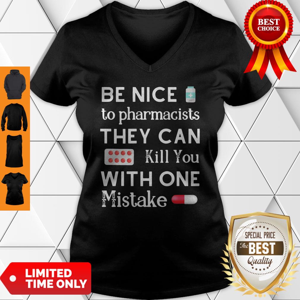 Be Nice To Pharmacists They Can Kill You With One Mistake Shirt