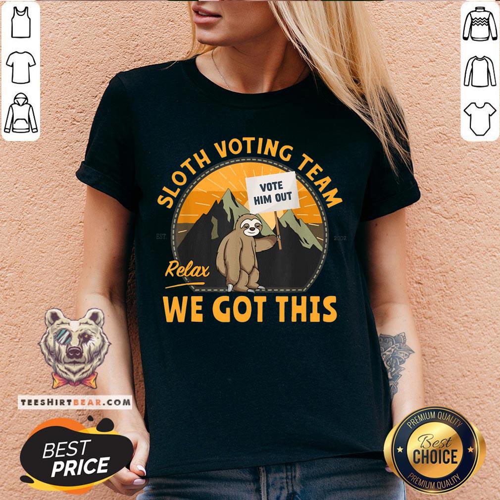 Cute Sloth Voting Team Relax We’ve Got This Shirt