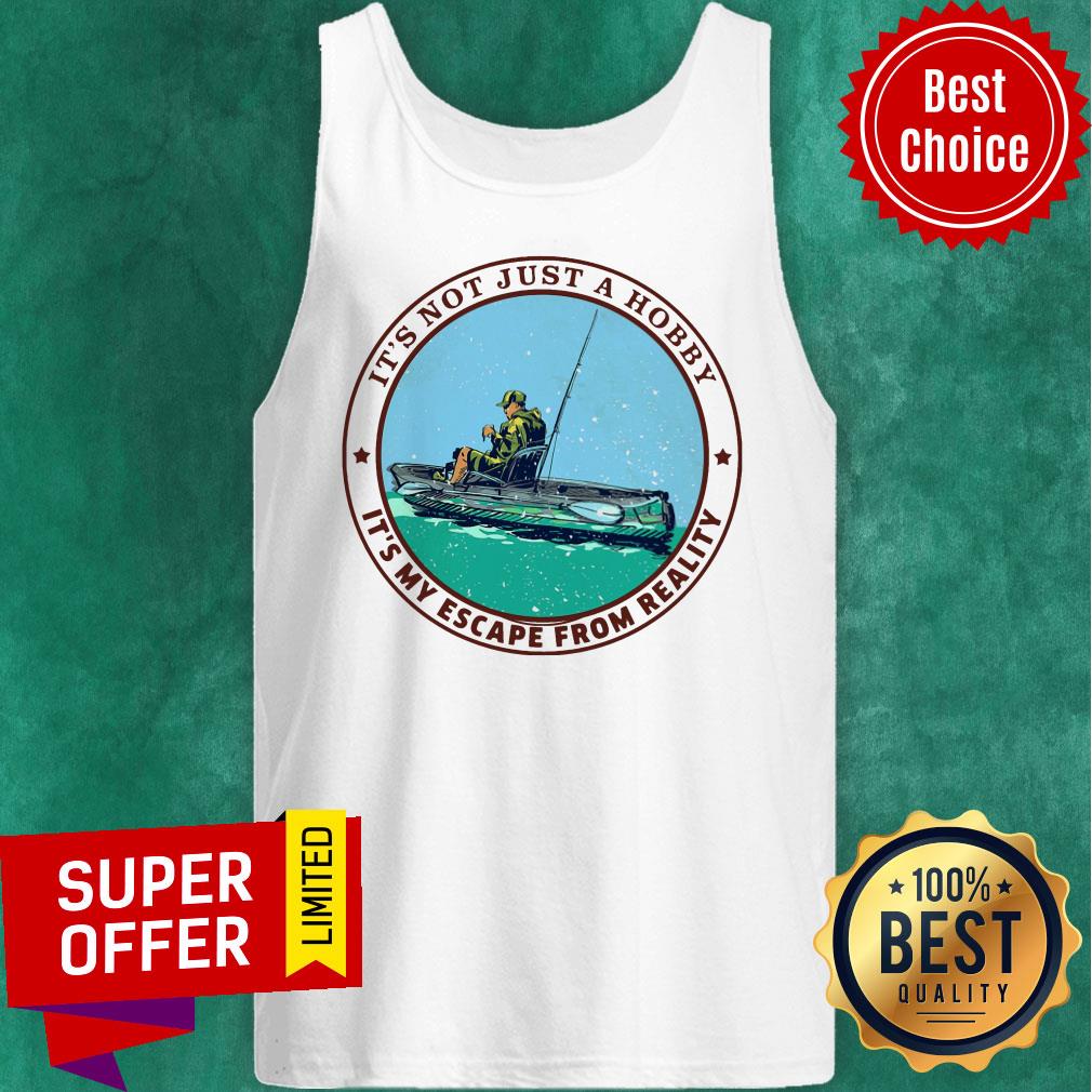 Kayak Fishing Its Not Just A Hobby Shirt