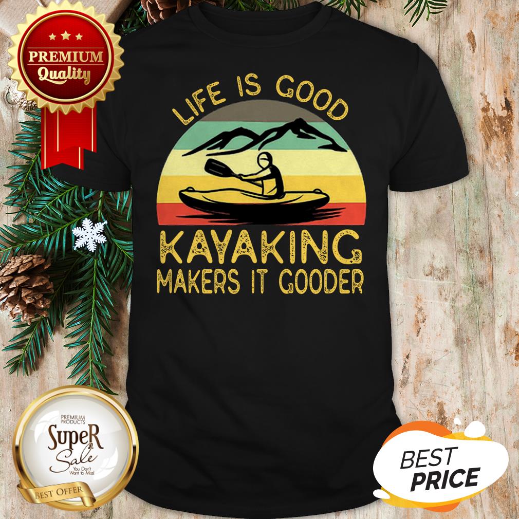 Kayak Life Is Good Kayaking Makes It Gooder Vintage Shirt