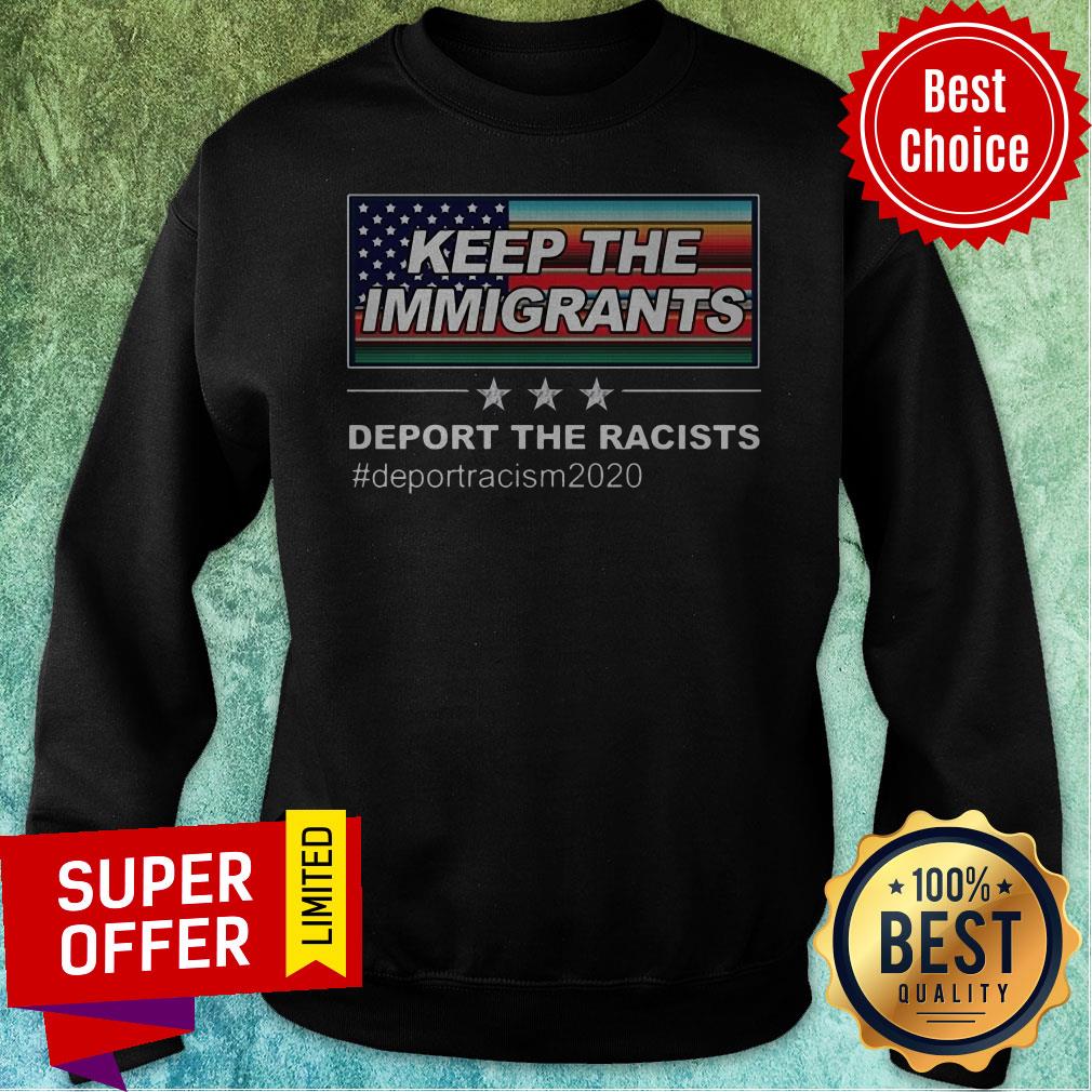 Keep The Immigrants Deport The Racists #Deportracism 2020 Shirt