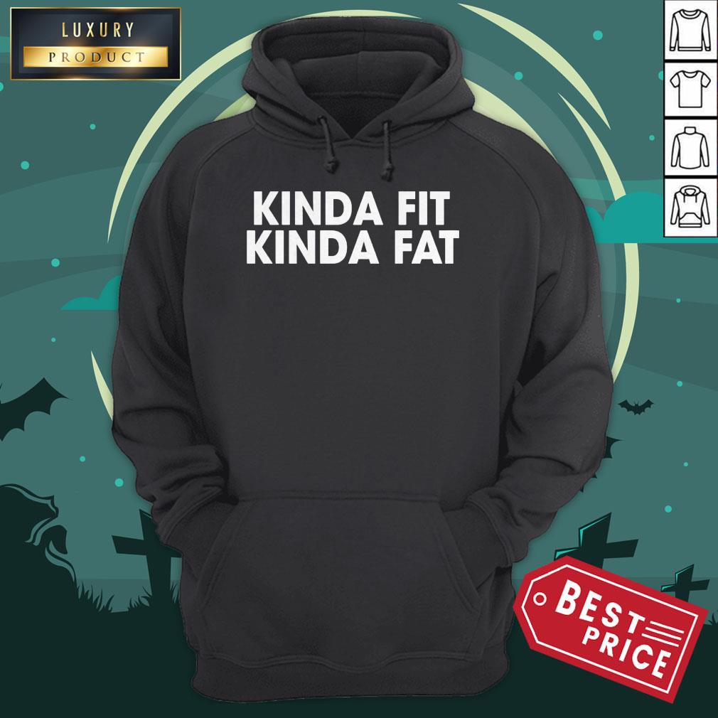 Kinda Fit Kinda Fat Shirt
