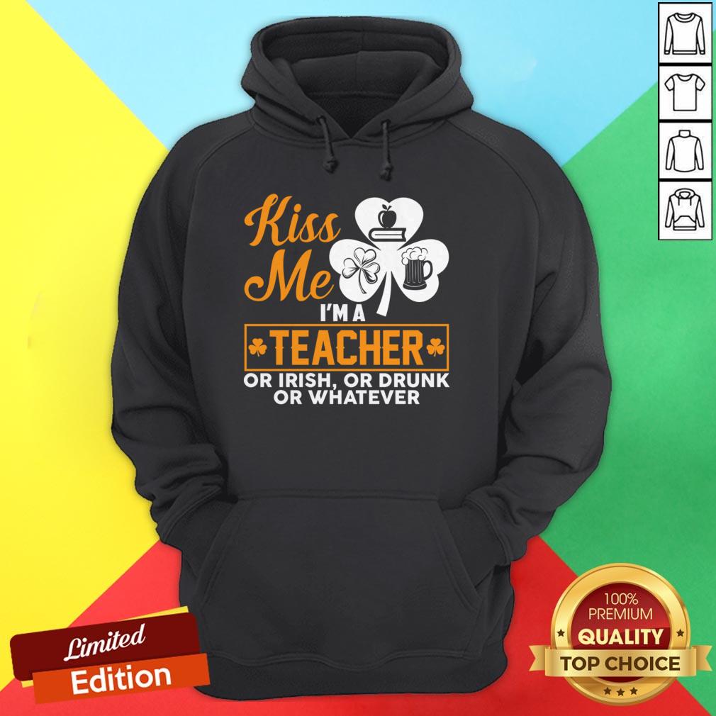 Kiss Me I'm A Teacher Or Irish Or Drunk Whatever T-Shirt