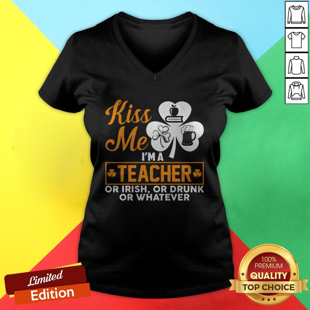 Kiss Me I'm A Teacher Or Irish Or Drunk Whatever T-Shirt