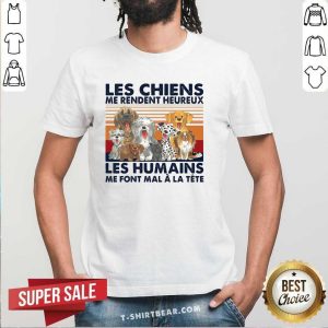 Good Les Chiens Me Rendent Heureux Les Humains Me Sunset Shirt