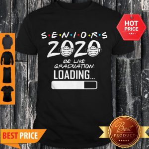 Pretty Seniors 2020 Be Like Graduation Loading Coronavirus Shirt