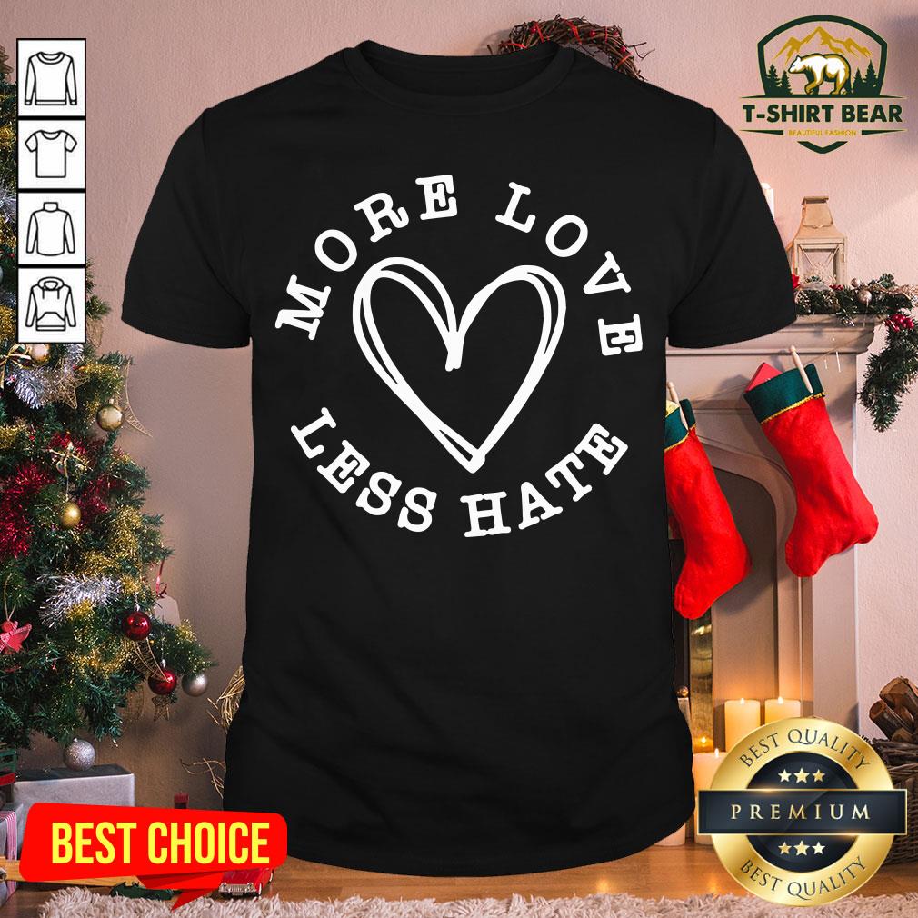 Original More Love Less Hate Heart Shirt