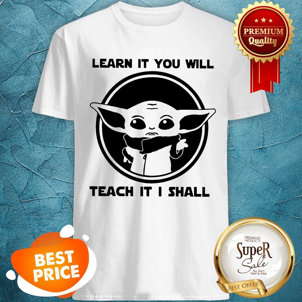 Learn It You Will Yoda Teach It I Shall Shirt