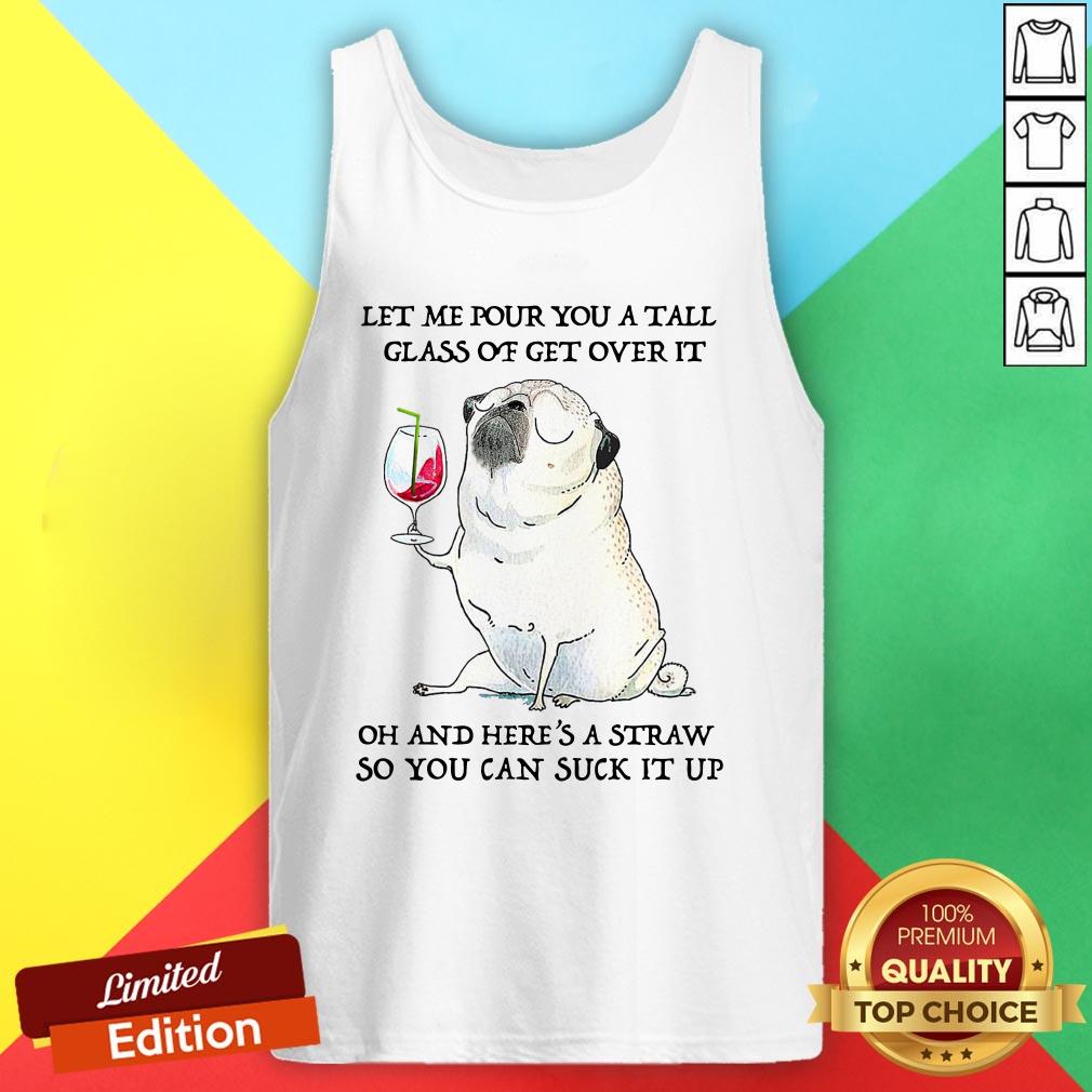 let-me-pour-you-tall-glass-of-get-over-it-tank-top.jpg