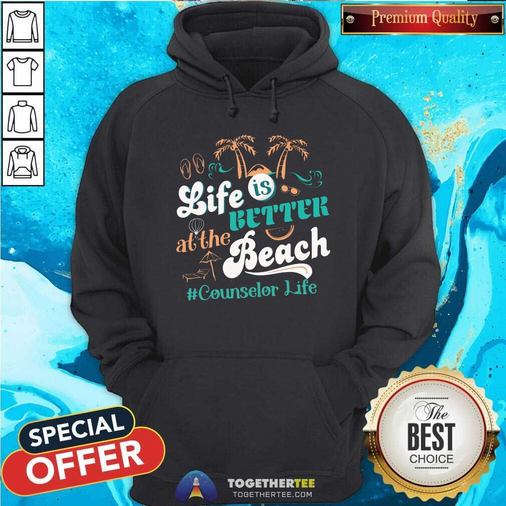 Life Is Better At The Beach Counselor Life Shirt