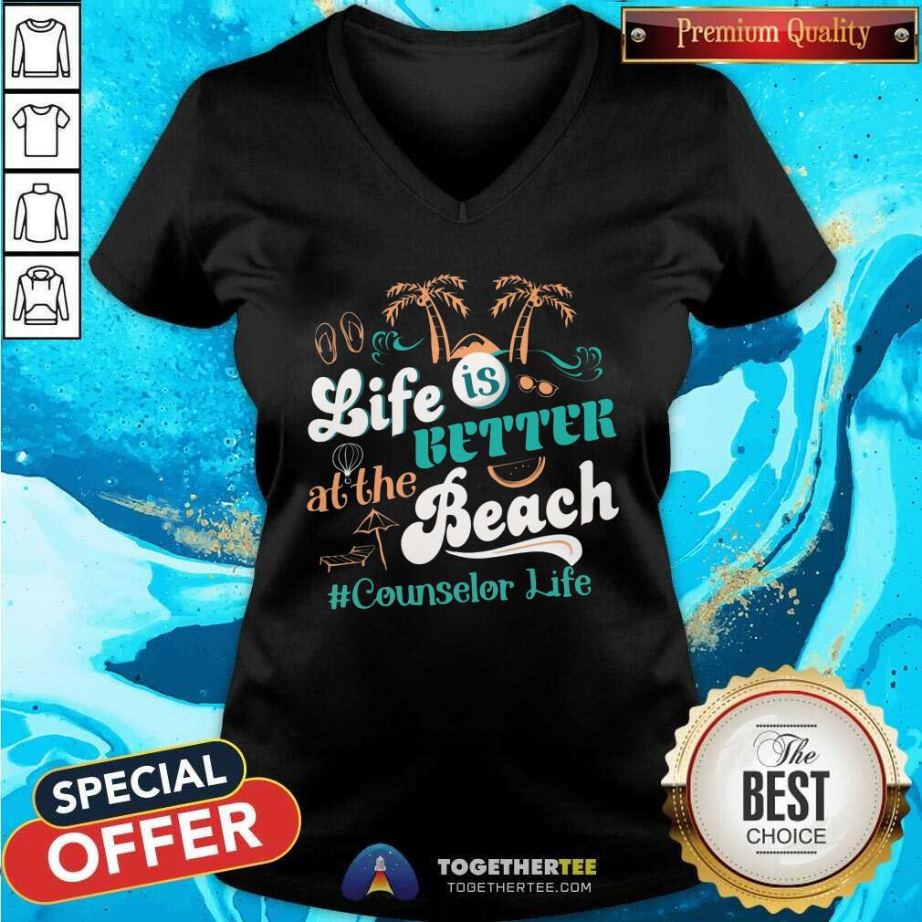 Life Is Better At The Beach Counselor Life Shirt