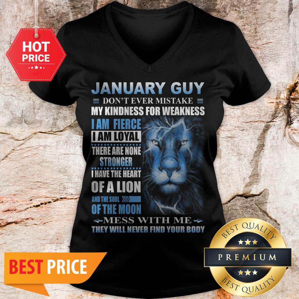 Lion January Guy Don’t Ever Mistake My Kindness For Weakness Shirt