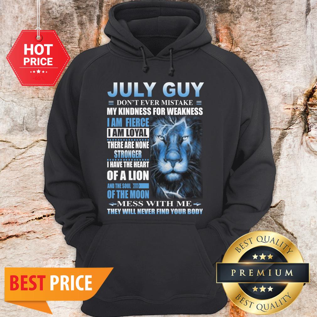 Lion July Guy Don’t Ever Mistake My Kindness For Weakness Shirt