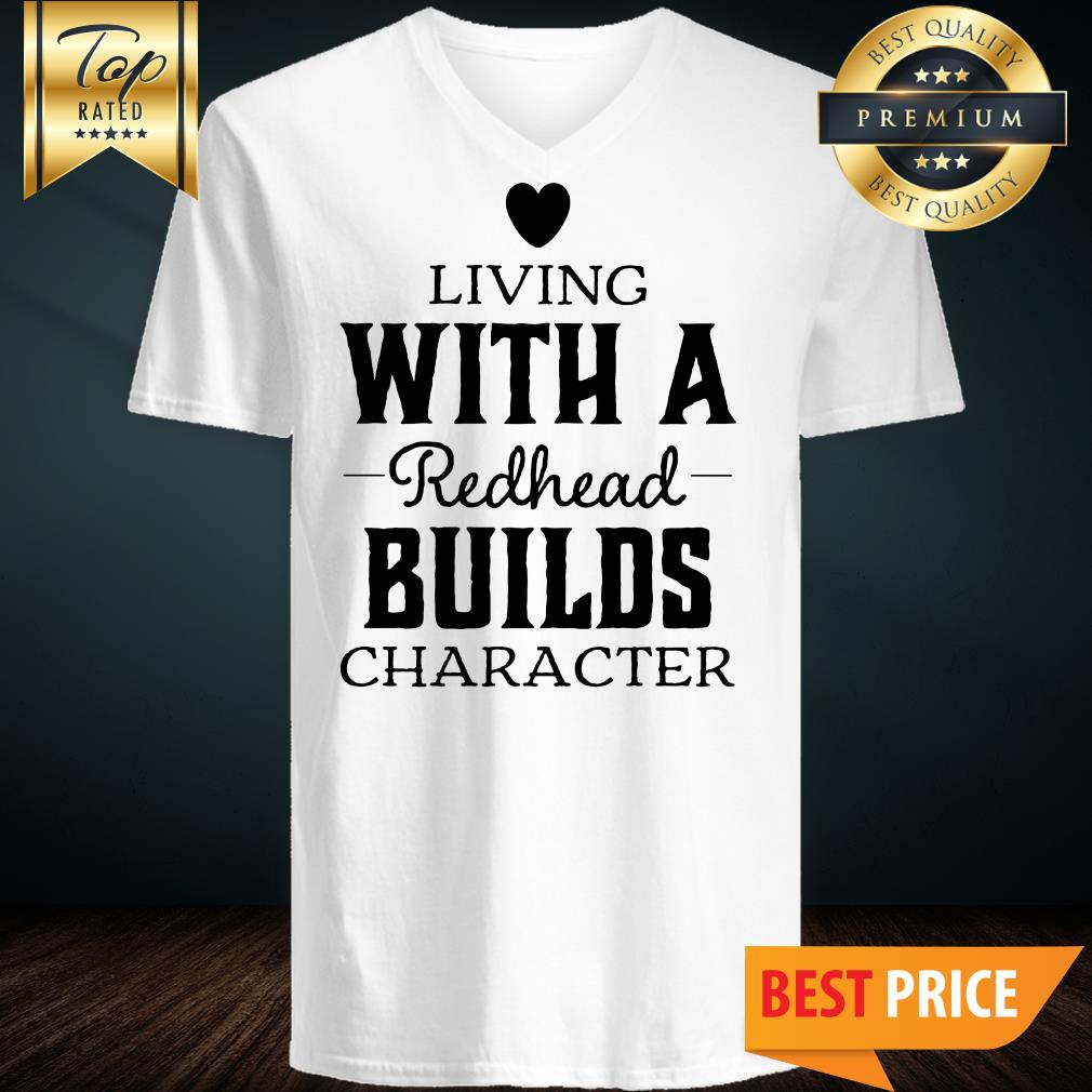 Living With A Redhead Builds Character Shirt