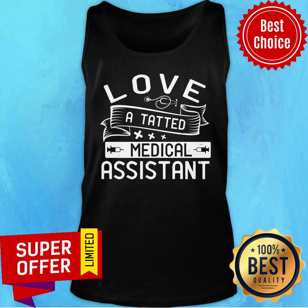 Love A Tatted Medical Assistant Shirt