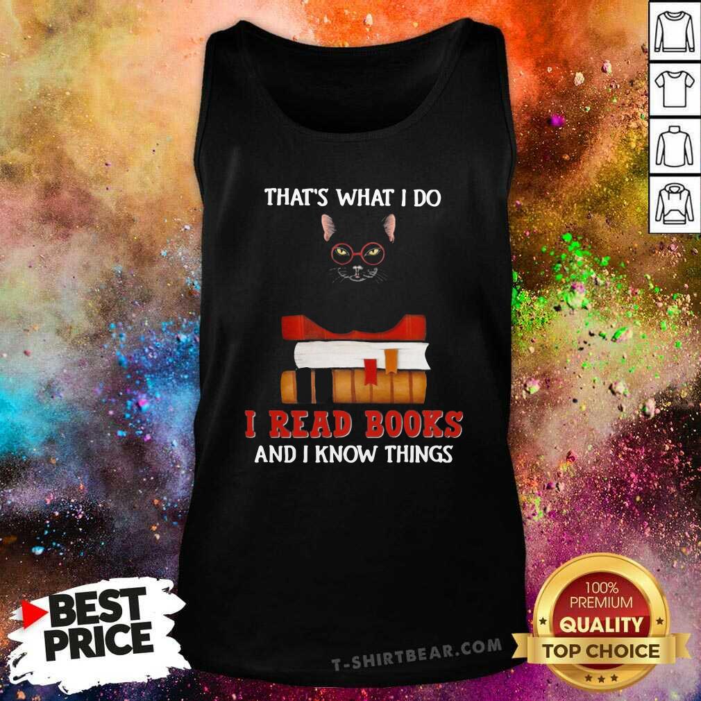 Lovely Black Cat That Is What I Do I Read Books And I Know Things Shirt
