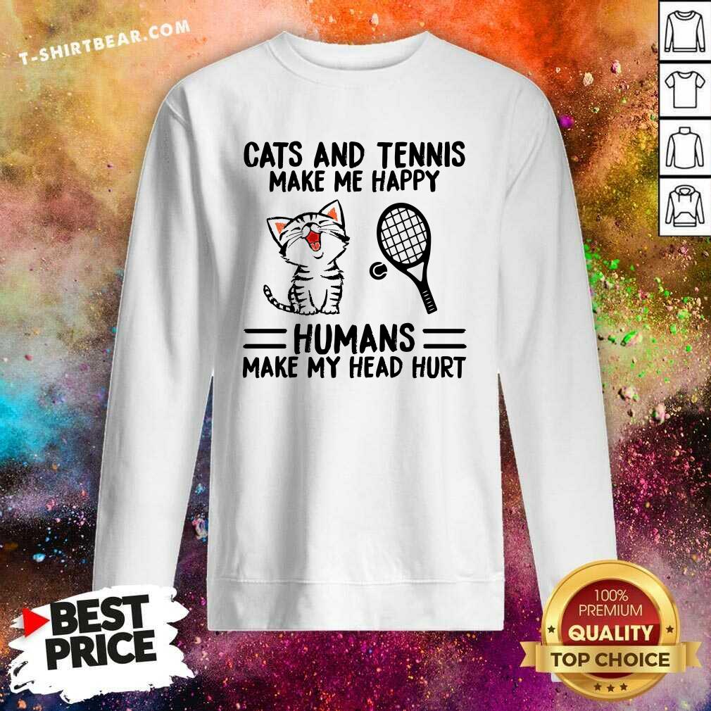 Lovely Cats And Tennis Make Me Happy Humans Make My Head Hurt Shirt