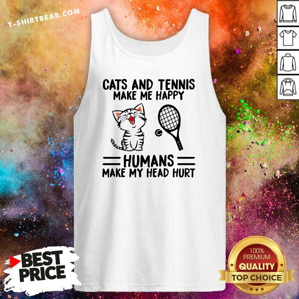 Lovely Cats And Tennis Make Me Happy Humans Make My Head Hurt Shirt
