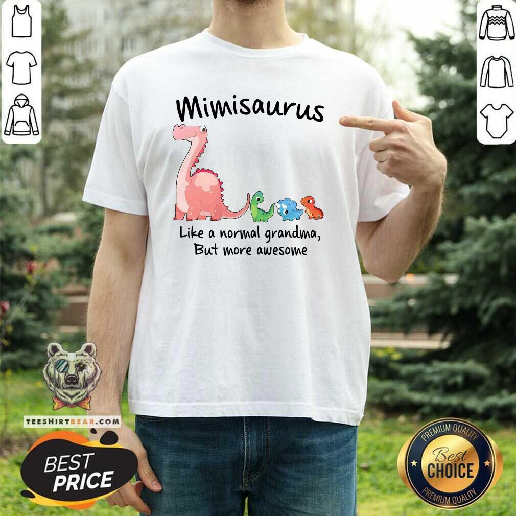 Lovely Dino Saurus Mimisaurus Like A Normal Grandma But More Awesome Shirt