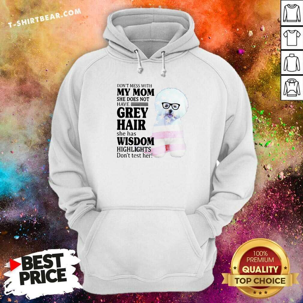 Lovely Do Not Mess With My Mom She Has Wisdom Bichon Frise Shirt