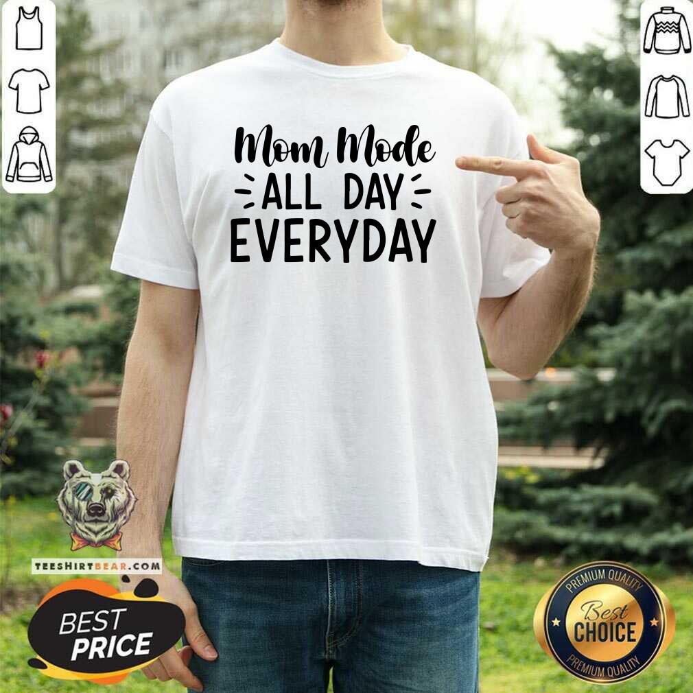 Lovely Mom Mode All Day Every Day Shirt