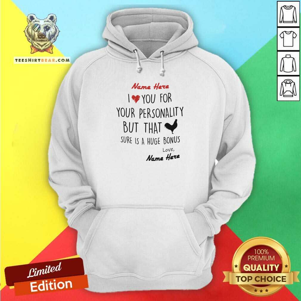 Lovely Name Here I Love You For Your Personality Chiken Shirt