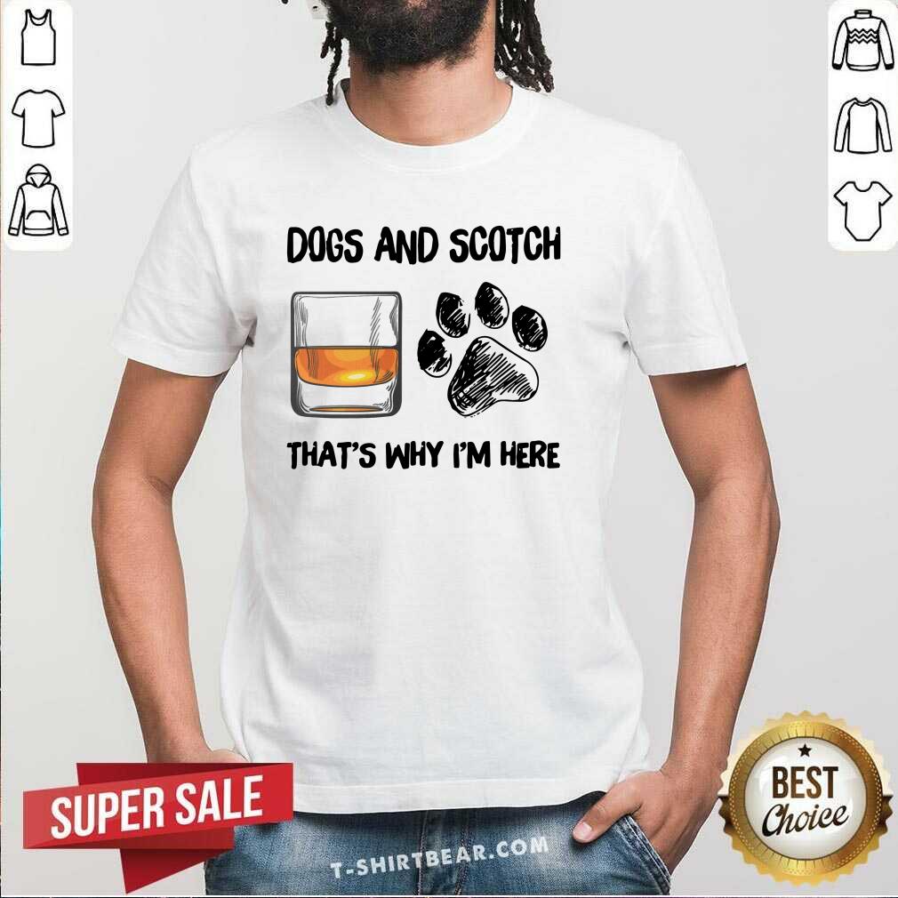 Lovely Scotch And Dog That Is I Am Here Shirt