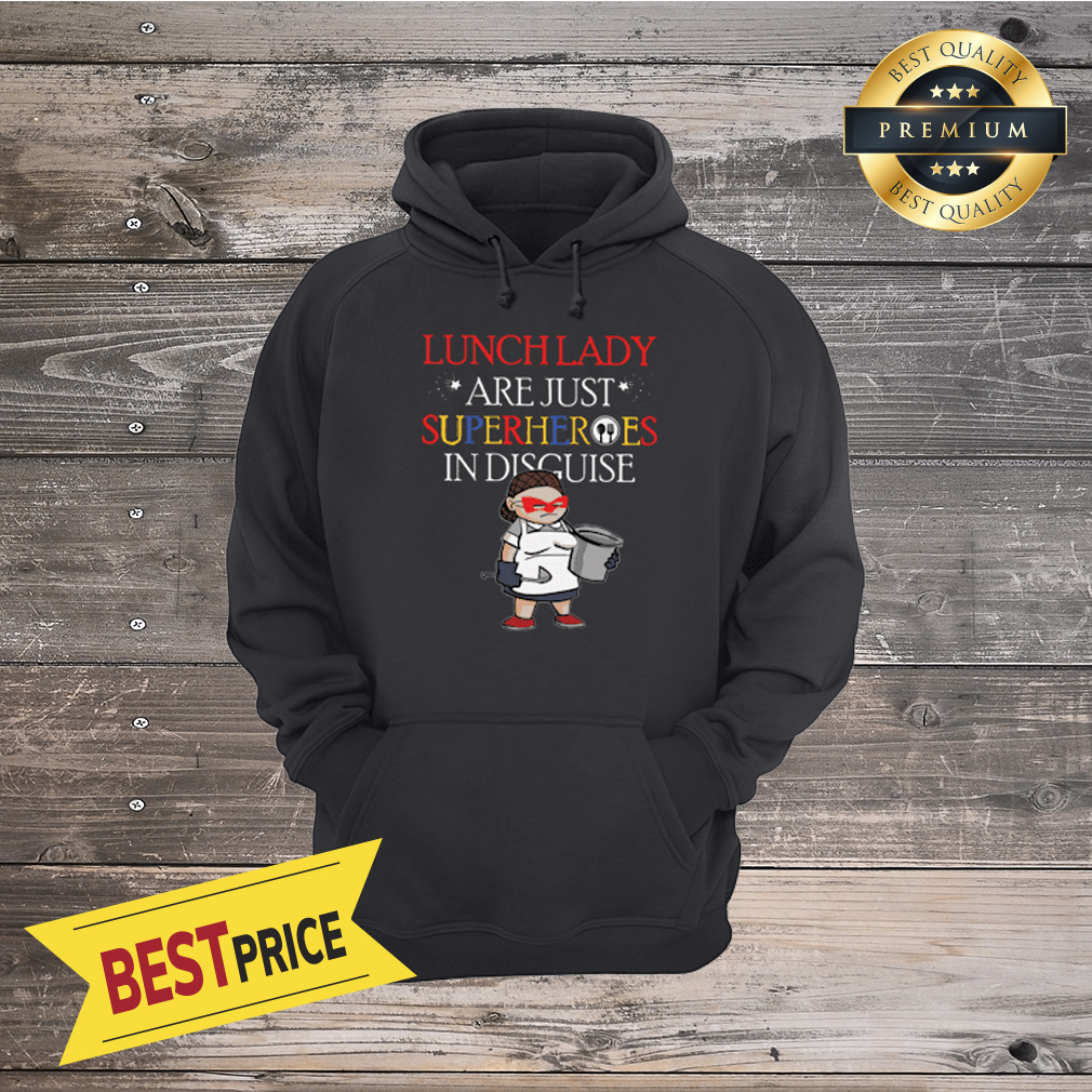 Lunch Lady Are Just Superheroes In Disguise Shirt
