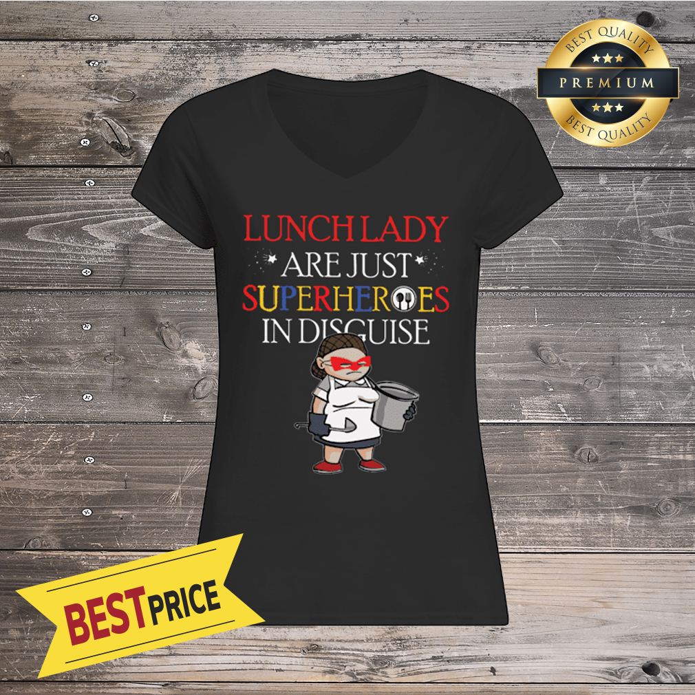 Lunch Lady Are Just Superheroes In Disguise Shirt