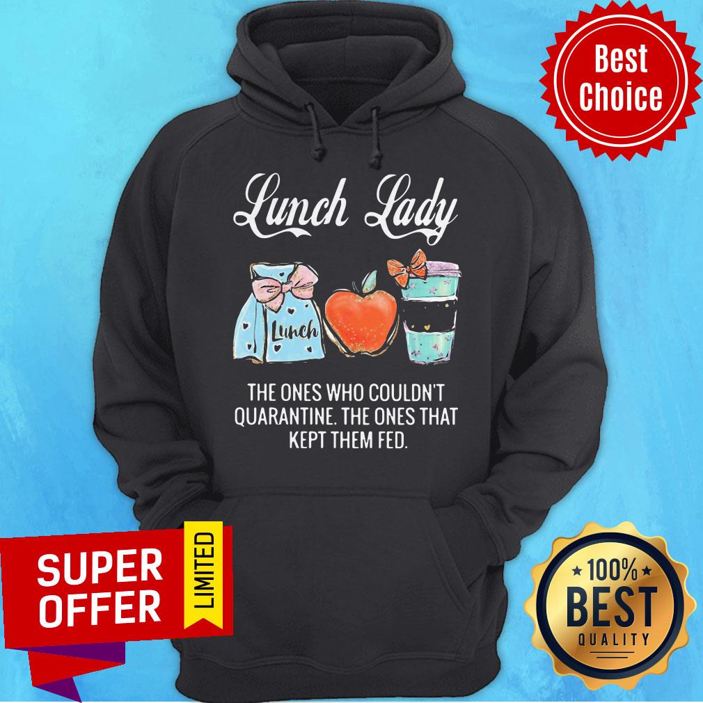 Lunch Lady The Ones Who Couldn’t Quarantine The Ones That Kept Them Fed Shirt