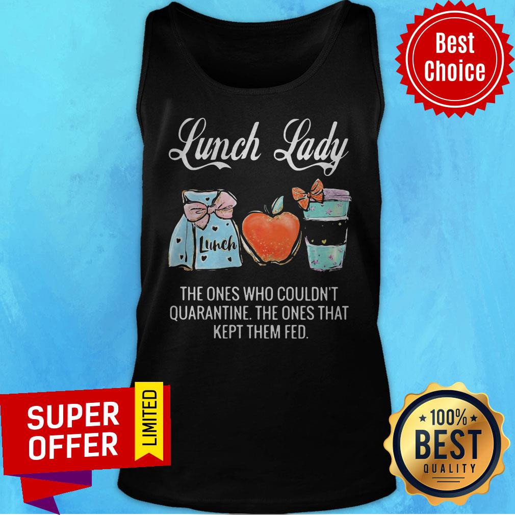 Lunch Lady The Ones Who Couldn’t Quarantine The Ones That Kept Them Fed Shirt
