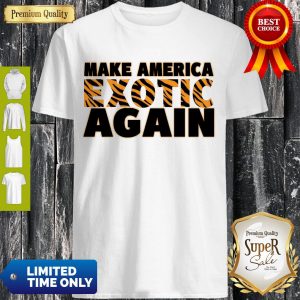 Awesome Make American Exotic Again Shirt