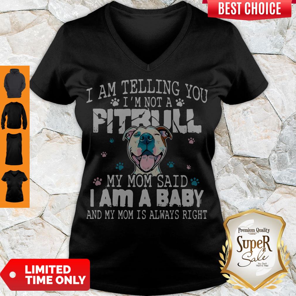Top Pitbull I Am Telling You I’m Not A Pitbull My Mom Said I Am A Baby Shirt