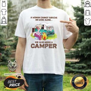 Nice A Woman Cannot Survive On Wine Alone She Also Needs A Camper Shirt