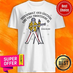 Top Thunderbolt And Lightning Very Very Frightening Me Galileo Shirt
